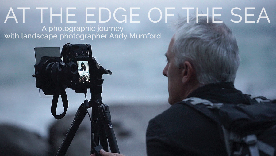 MOVIE: “At The Edge Of The Sea – A photographic journey with landscape photographer Andy Mumford”